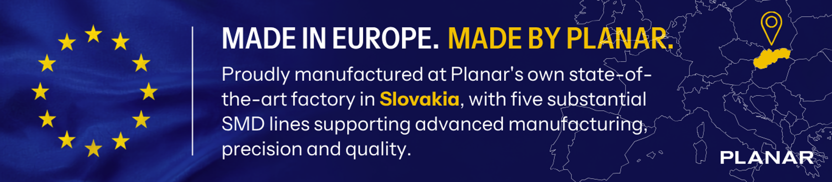 Made in Europe. Made by Planar.