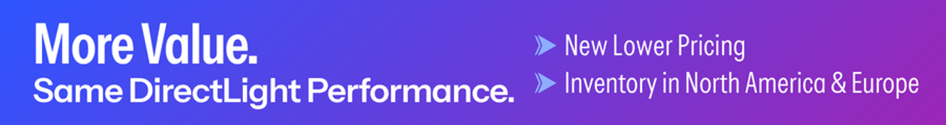 More Value. Same DirectLight Premium Performance.